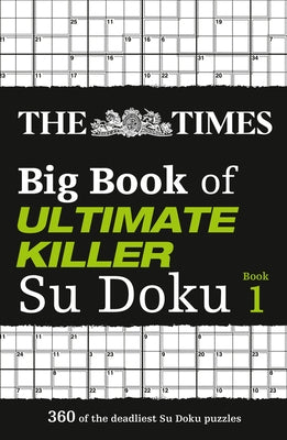 The Times Big Book of Ultimate Killer Su Doku: Book 1, 1 by The Times Mind Games