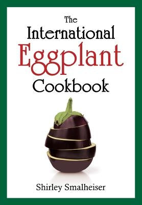 The International Eggplant Cookbook Paperback E & E Publishing