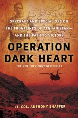 Operation Dark Heart: Spycraft and Special Ops on the Frontlines of Afghanistan -- And the Path to Victory Paperback St. Martin's Griffin