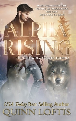 Alpha Rising: Book 12 of the Grey Wolves Series Paperback Independently Published