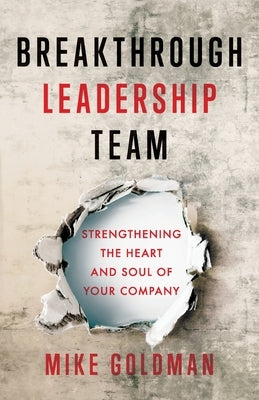 Breakthrough Leadership Team: Strengthening the Heart and Soul of Your Company Paperback Lioncrest Publishing