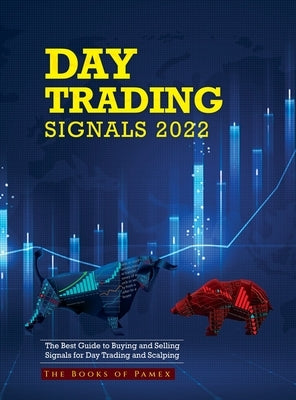 Day Trading Signals 2022: The Best Guide to Buying and Selling Signals for Day Trading and Scalping by The Books of Pamex