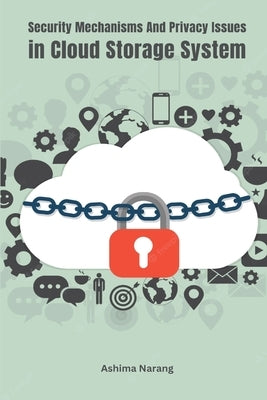 Security Mechanisms and Privacy Issues In Cloud Storage System by Narang, Ashima