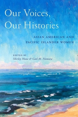 Our Voices, Our Histories: Asian American and Pacific Islander Women by Hune, Shirley