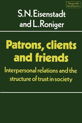 Patrons, Clients and Friends: Interpersonal Relations and the Structure of Trust in Society Paperback Cambridge University Press