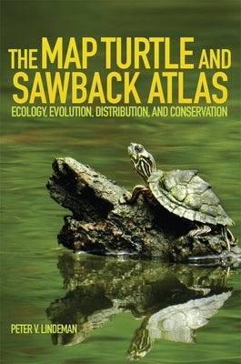 The Map Turtle and Sawback Atlas: Ecology, Evolution, Distribution and Conservation by Lindeman, Peter V.