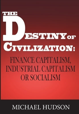 The Destiny of Civilization: Finance Capitalism, Industrial Capitalism or Socialism Paperback Islet