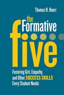 The Formative Five: Fostering Grit, Empathy, and Other Success Skills Every Student Needs by Hoerr, Thomas R.