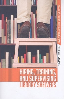 Hiring, Training, and Supervising Library Shelvers Paperback ALA Editions