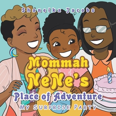 Mommah Nene's Place of Adventure: My Surprise Party Paperback Xlibris Us