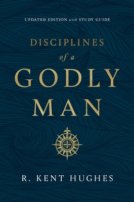 Disciplines of a Godly Man (Updated Edition) by Hughes, R. Kent