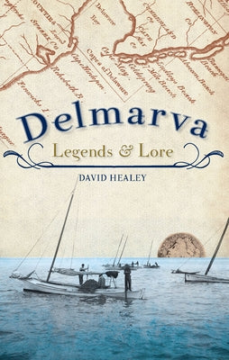 Delmarva Legends & Lore by Healey, David