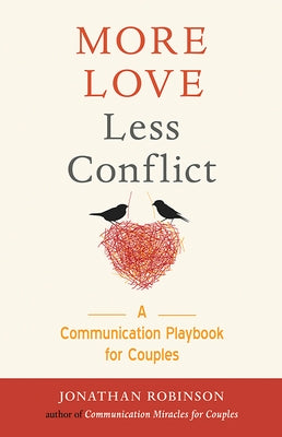 More Love Less Conflict: A Communication Playbook for Couples (Book for Couples) by Robinson, Jonathan