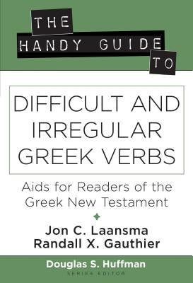 The Handy Guide to Difficult and Irregular Greek Verbs: AIDS for Readers of the Greek New Testament by Laansma, Jon C.