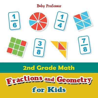 2nd Grade Math: Fractions and Geometry for Kids by Baby Professor