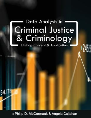 Data Analysis in Criminal Justice and Criminology: History, Concept, and Application Paperback Cognella Academic Publishing
