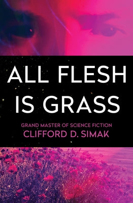 All Flesh Is Grass by Simak, Clifford D.