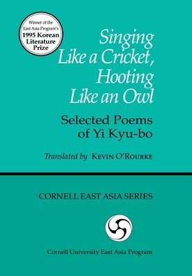 Singing Like a Cricket, Hooting Like an Owl: Selected Poems of Yi Kyu-Bo Paperback Cornell East Asia Series