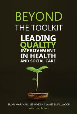Beyond the Toolkit: Leading Quality Improvement in Health and Social Care by Marshall, Brian