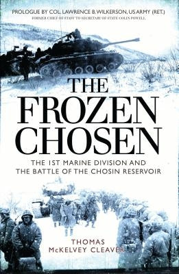 The Frozen Chosen: The 1st Marine Division and the Battle of the Chosin Reservoir Osprey Publishing (UK)
