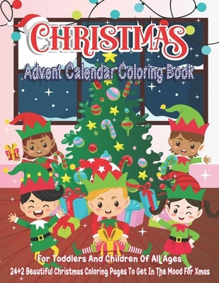 Christmas Advent Calendar Coloring Book for Toddlers And Children Of All Ages: 24+2 Beautiful Christmas Coloring Pages To Get In The Mood For Xmas Paperback Independently Published