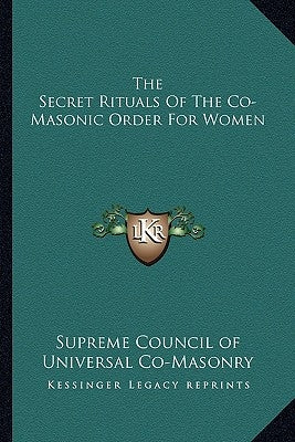 The Secret Rituals Of The Co-Masonic Order For Women Paperback Kessinger Publishing