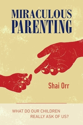 Miraculous Parenting by Orr, Shai