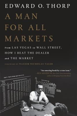 A Man for All Markets: From Las Vegas to Wall Street, How I Beat the Dealer and the Market by Thorp, Edward O.