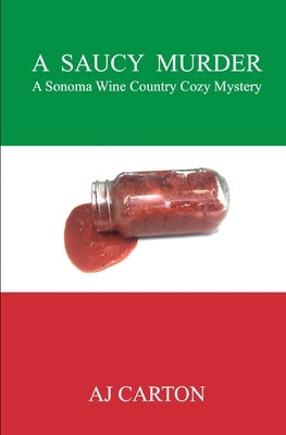 A Saucy Murder: A Sonoma Wine Country Cozy Mystery Paperback Independently Published