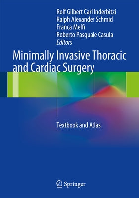 Minimally Invasive Thoracic and Cardiac Surgery: Textbook and Atlas by Inderbitzi, Rolf Gilbert Carl