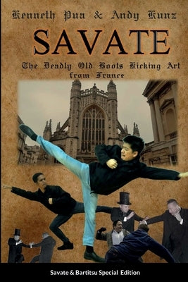 Savate the Deadly Old Boots Kicking Art from France: Historical European Martial Arts by Kunz, Andy