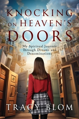 Knocking on Heaven's Doors: my spiritual journey through dreams and denominations Paperback Tracy Blom Publications
