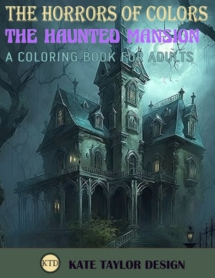 The Haunted Mansion: A Coloring Book for Adults: The Chilling Adventures Within the Haunted Mansion Paperback Independently Published