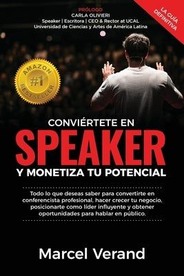 Conviértete En Speaker Y Monetiza Tu Potencial: Todo lo que deseas saber para convertirte en un conferencista profesional, hacer crecer tu negocio y p by Verand, Marcel