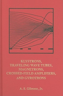 Klystrons, Traveling Wave Tubes, Magnetrons, Cross-Field Amplifiers, and Gyrtotrons by Gilmour, A. S., Jr.