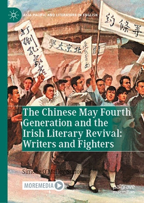 The Chinese May Fourth Generation and the Irish Literary Revival: Writers and Fighters by O'Malley-Sutton, Simone