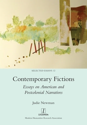Contemporary Fictions: Essays on American and Postcolonial Narratives by Newman, Judie