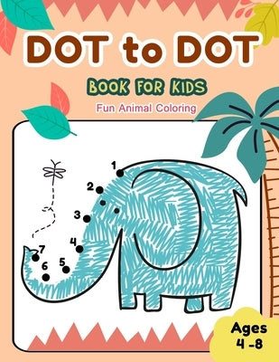 Dot to Dot Books for Kids Ages 4-8 Fun Animal Coloring: CUTE ELEPHANT Dot to Dot Books for Kids Ages 4-8 Fun Animal Coloring: Connect The Dots Books f by Dot2dot, Jj