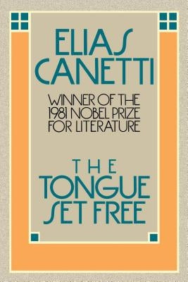 The Tongue Set Free by Canetti, Elias