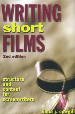 Writing Short Films: Structure and Content for Screenwriters Paperback Lone Eagle Publishing Company
