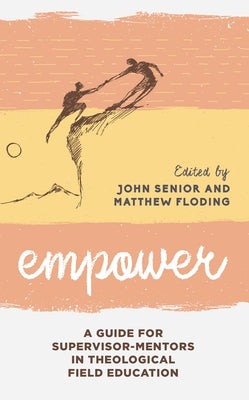Empower: A Guide for Supervisor-Mentors in Theological Field Education Paperback Rowman & Littlefield Publishers