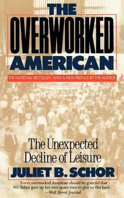 Overworked American: The Unexpected Decline of Leisure Paperback Basic Books