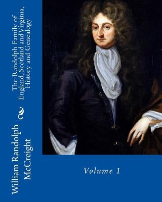 The Randolph Family of England, Scotland and Virginia, History and Genealogy: Volume 1 Paperback Createspace Independent Publishing Platform
