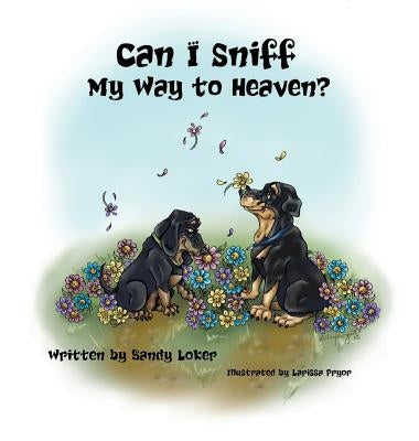 Can I Sniff My Way to Heaven? by Loker, Sandy