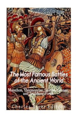 The Most Famous Battles of the Ancient World: Marathon, Thermopylae, Salamis, Cannae, and the Teutoburg Forest Paperback Createspace Independent Publishing Platform