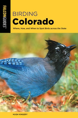 Birding Colorado: Where, How, and When to Spot Birds Across the State Paperback Falcon Press Publishing