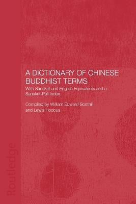 A Dictionary of Chinese Buddhist Terms: With Sanskrit and English Equivalents and a Sanskrit-Pali Index by Hodous, Lewis