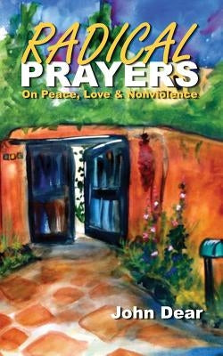 Radical Prayers: On Peace, Love, and Nonviolence Paperback Pace E Bene Press