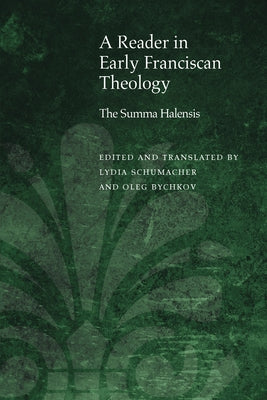 A Reader in Early Franciscan Theology: The Summa Halensis by Bychkov, Oleg