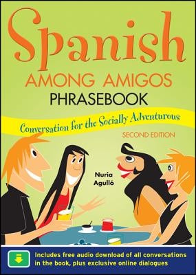 Spanish Among Amigos Phrasebook, Second Edition by Agulló, Nuria